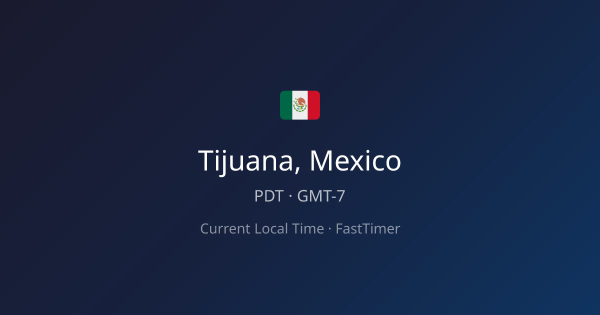 Current Time in Tijuana, Mexico – Live Clock | FastTimer